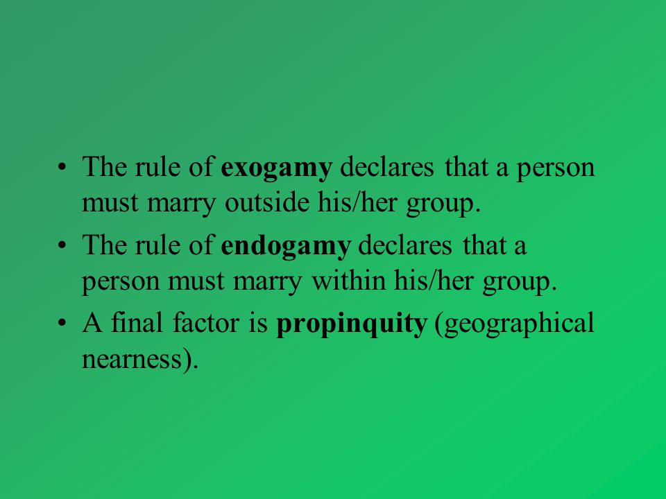 The rule of exogamy declares that a person must marry outside his/her group.