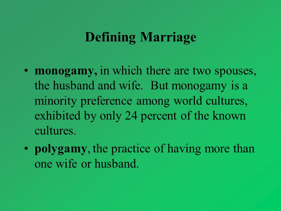 Defining Marriage monogamy, in which there are two spouses, the husband and wife.