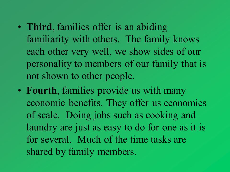 Third, families offer is an abiding familiarity with others.