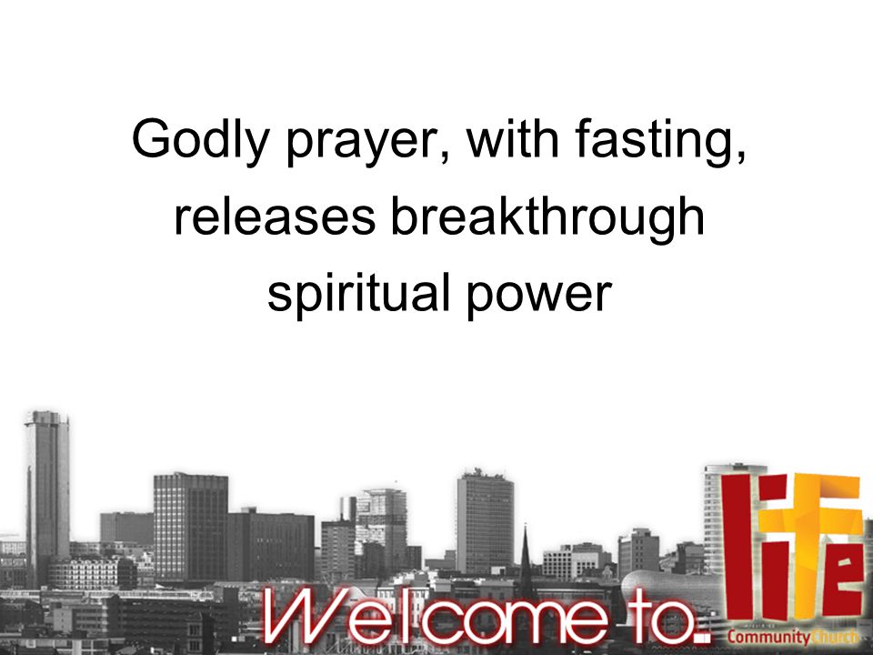 Godly prayer, with fasting, releases breakthrough spiritual power