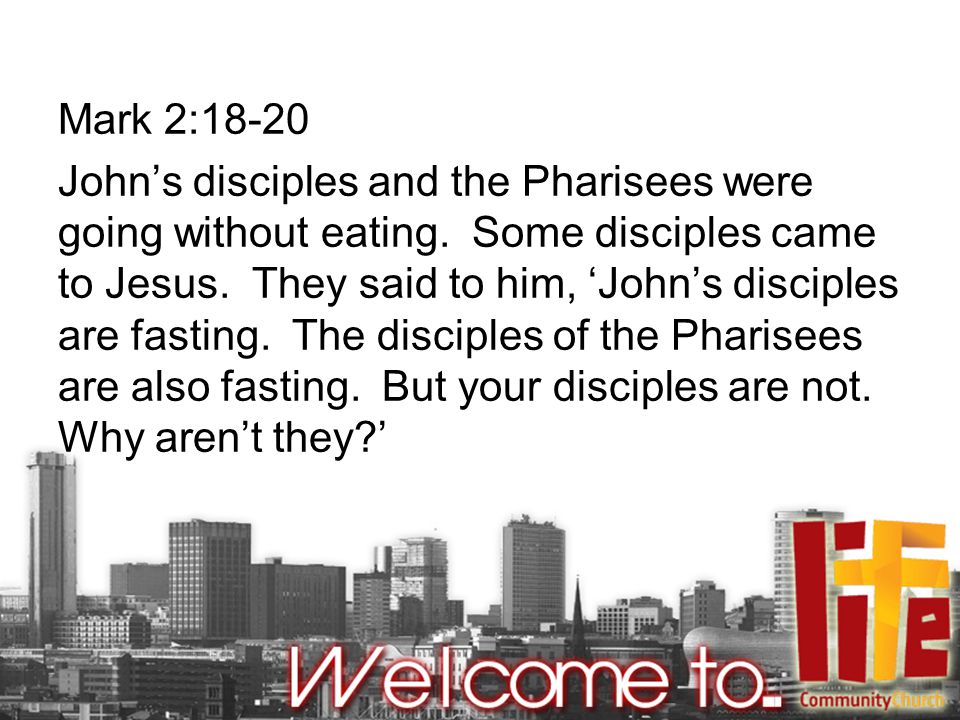 Mark 2:18-20 John’s disciples and the Pharisees were going without eating.
