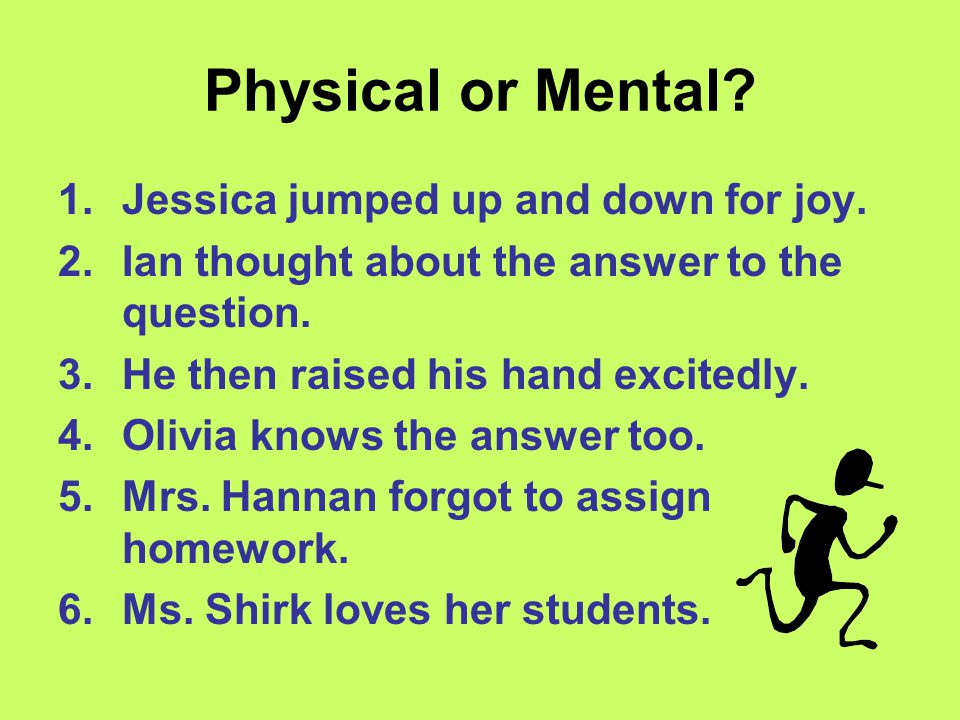 Physical or Mental. Directions: 1)Identify the action verb in the sentence.