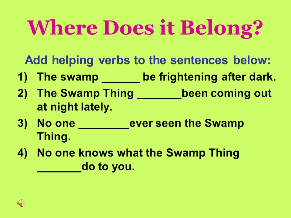 Find the Helping Verbs. Directions: Find the helping verbs in these sentences.