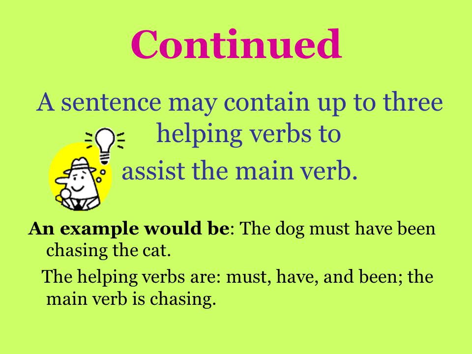 Other things to keep in mind: Not every sentence will have a helping verb with the main verb.