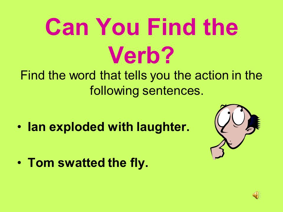 Examples of Verbs Think of at least ten examples of words that express actions or a state-of-being.