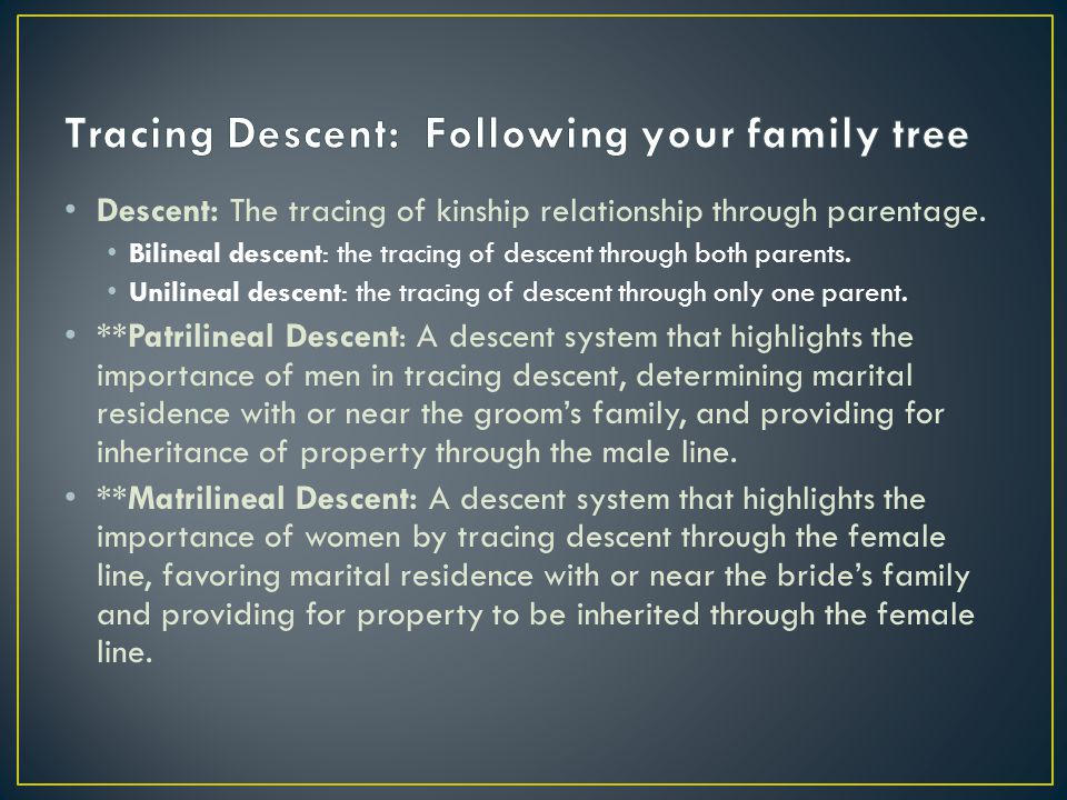 Descent: The tracing of kinship relationship through parentage.