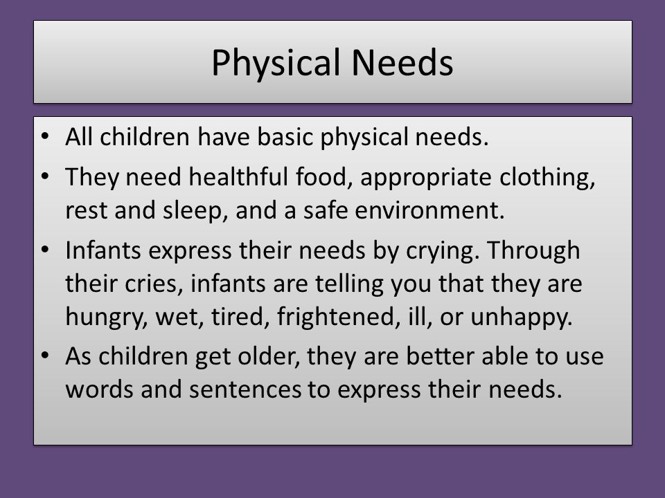 Physical Needs All children have basic physical needs.