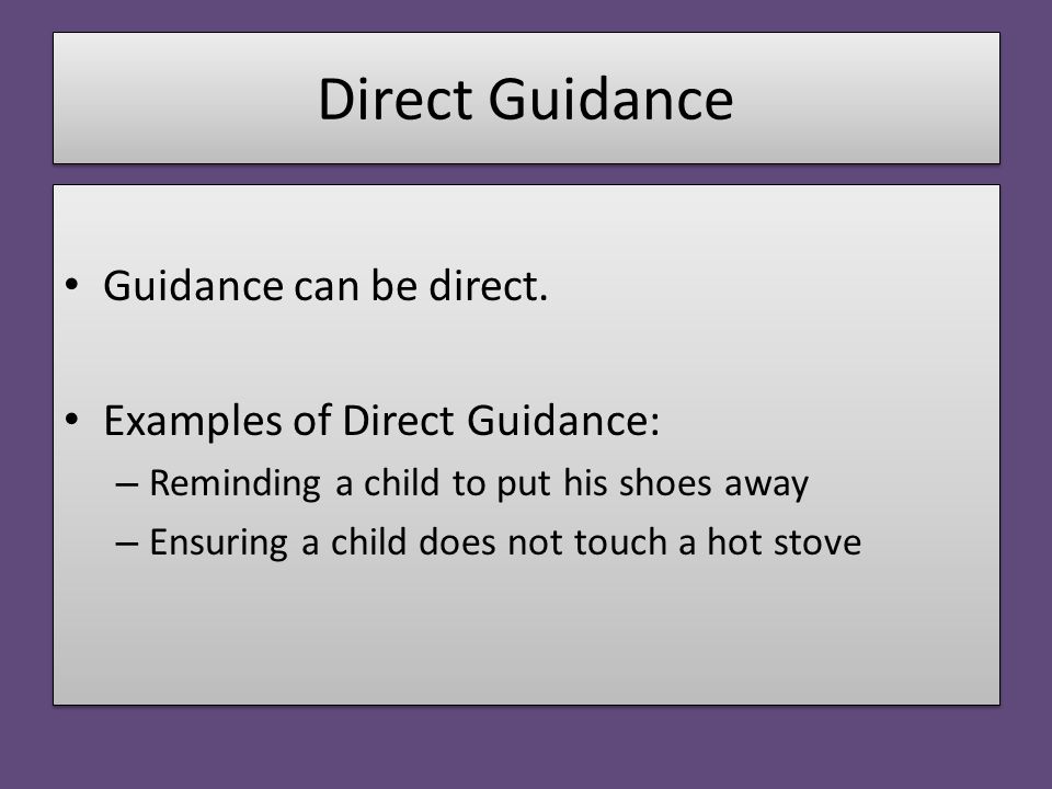 Direct Guidance Guidance can be direct.