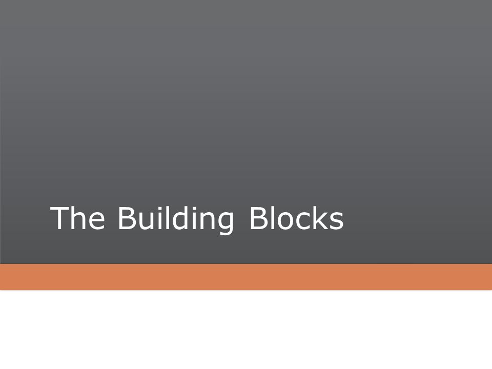The Building Blocks