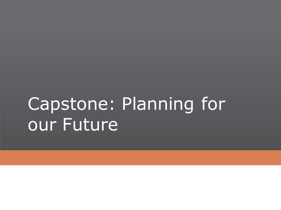 Capstone: Planning for our Future