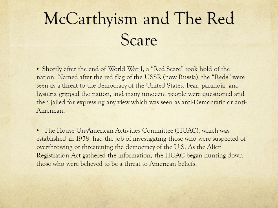 McCarthyism and The Red Scare Shortly after the end of World War I, a Red Scare took hold of the nation.