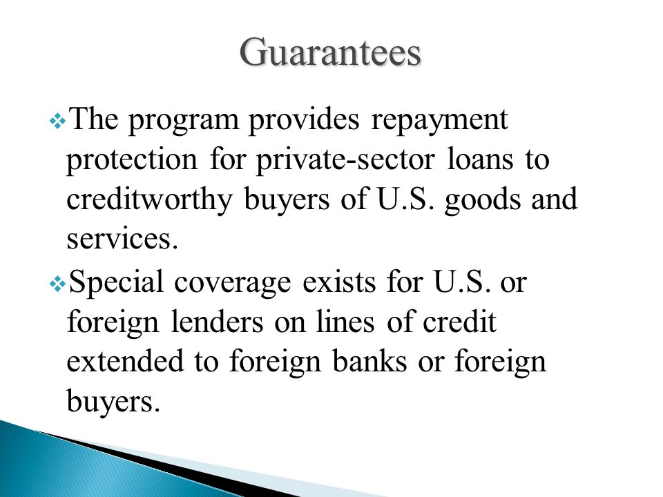  The program provides repayment protection for private-sector loans to creditworthy buyers of U.S.