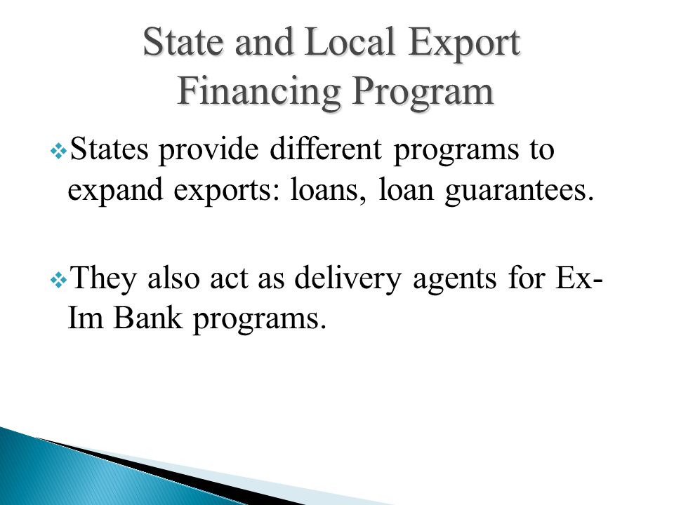  States provide different programs to expand exports: loans, loan guarantees.