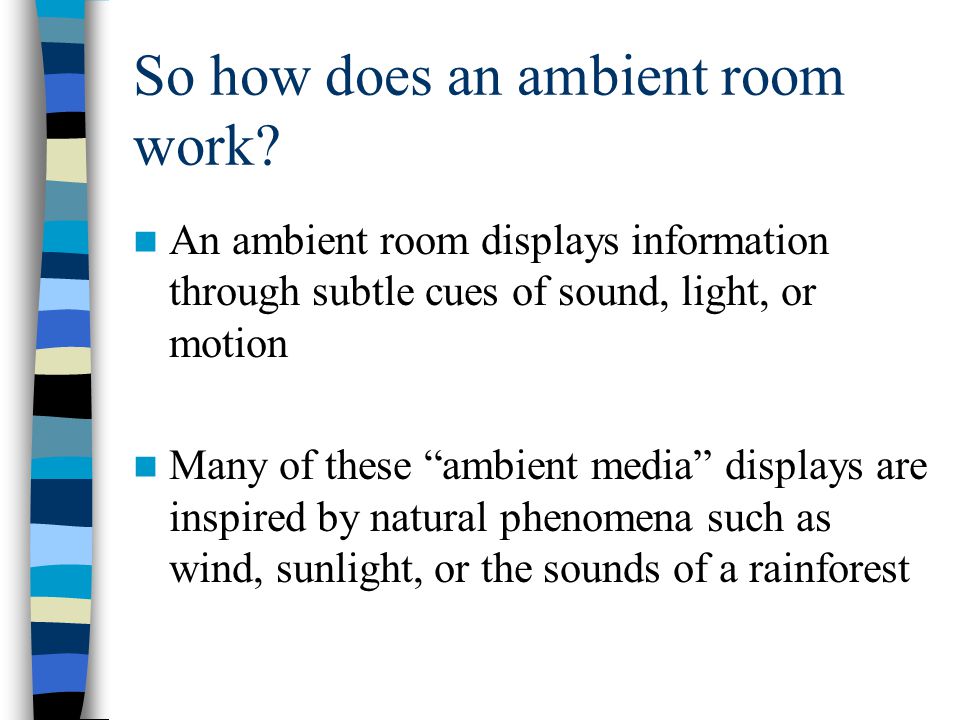 So how does an ambient room work.