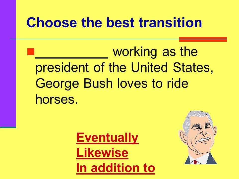 Choose the best transition I love to write essays for school.