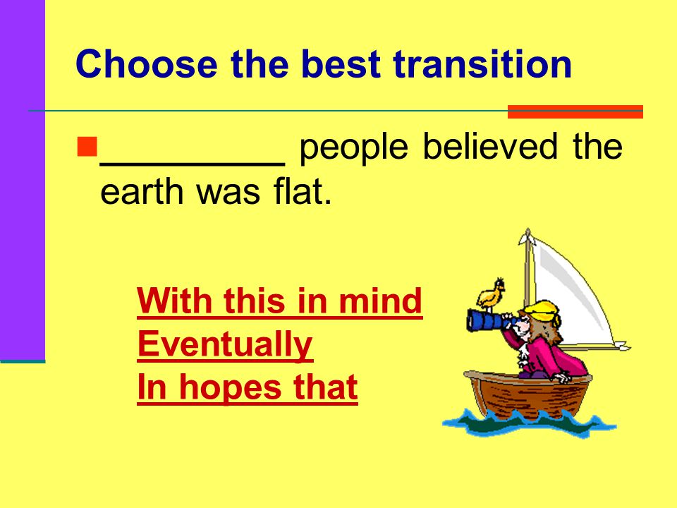 Choose the best transition _______ to make my writing very clear, I will learn how to use transitional words.