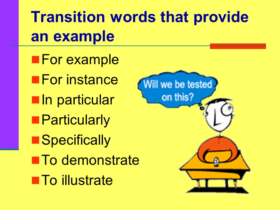 Transition words that provide more information Besides Furthermore In addition Indeed In fact Moreover Second Third