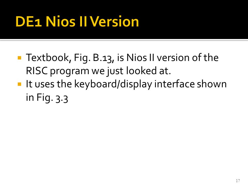  Textbook, Fig. B.13, is Nios II version of the RISC program we just looked at.