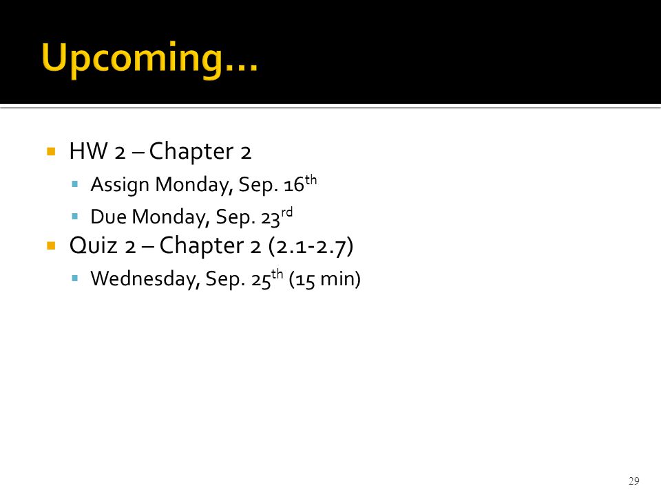  HW 2 – Chapter 2  Assign Monday, Sep. 16 th  Due Monday, Sep.