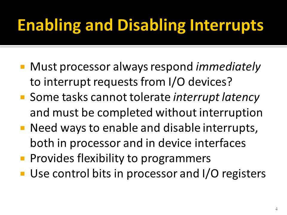  Must processor always respond immediately to interrupt requests from I/O devices.