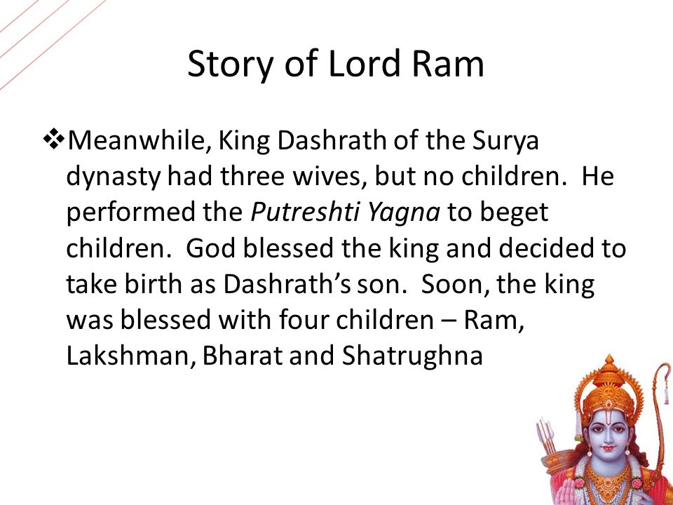 Story of Lord Ram  Meanwhile, King Dashrath of the Surya dynasty had three wives, but no children.