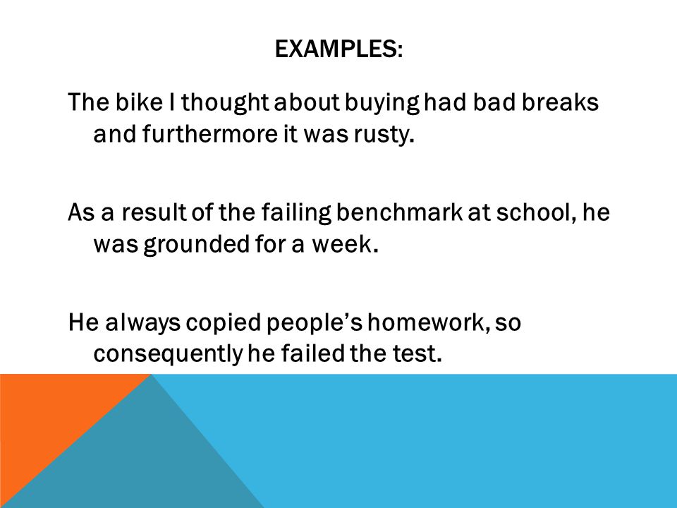 EXAMPLES: The bike I thought about buying had bad breaks and furthermore it was rusty.