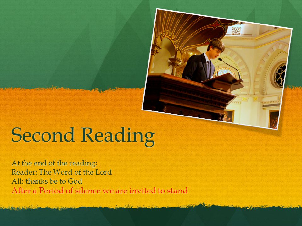 Second Reading At the end of the reading: Reader: The Word of the Lord All: thanks be to God After a Period of silence we are invited to stand