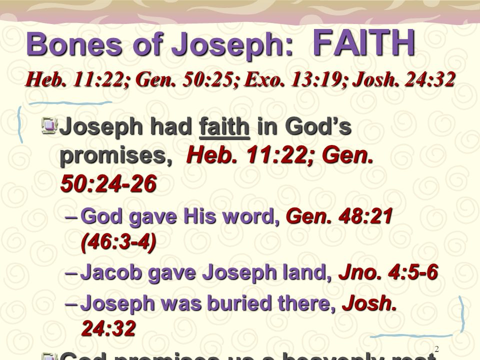 2 Bones of Joseph: FAITH Heb. 11:22; Gen. 50:25; Exo.