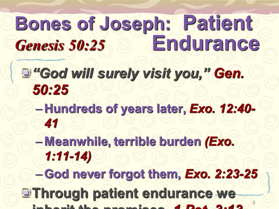 3 Bones of Joseph: Patient Genesis 50:25 Endurance God will surely visit you, Gen.