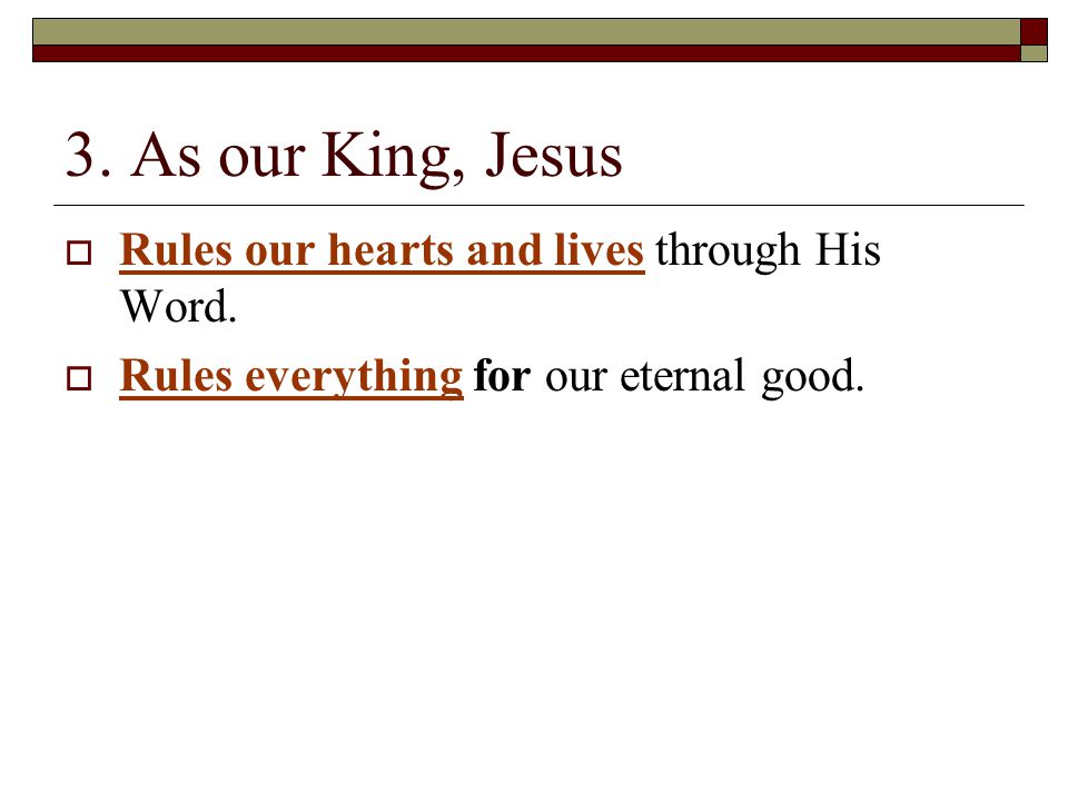 3. As our King, Jesus  Rules our hearts and lives through His Word.