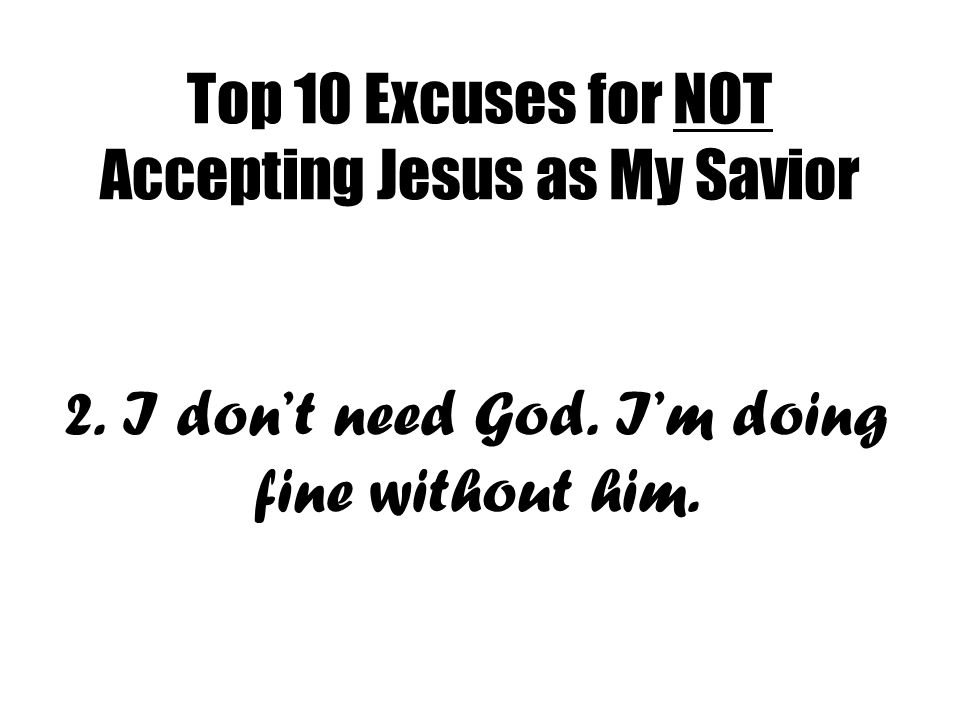 Top 10 Excuses for NOT Accepting Jesus as My Savior 2.