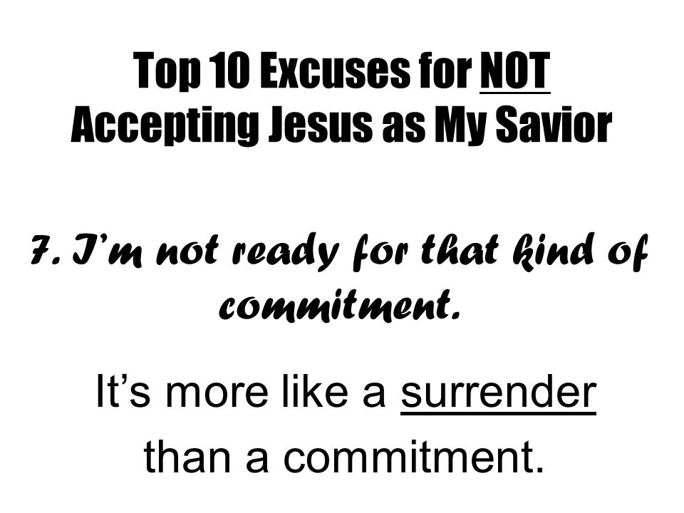 Top 10 Excuses for NOT Accepting Jesus as My Savior 7.