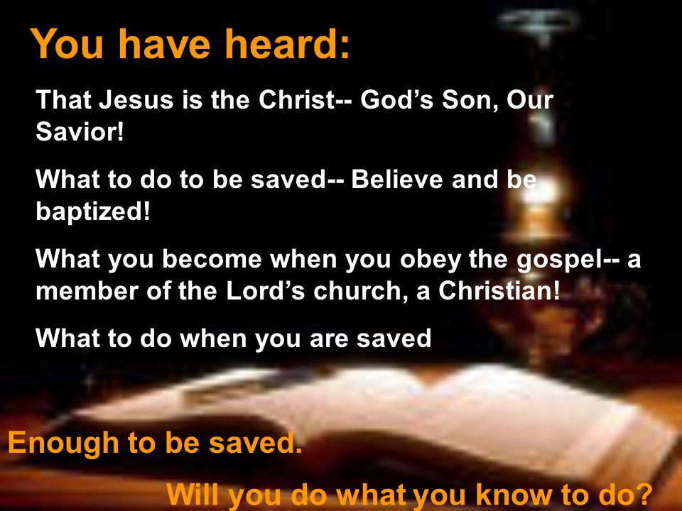 You have heard: That Jesus is the Christ-- God’s Son, Our Savior.