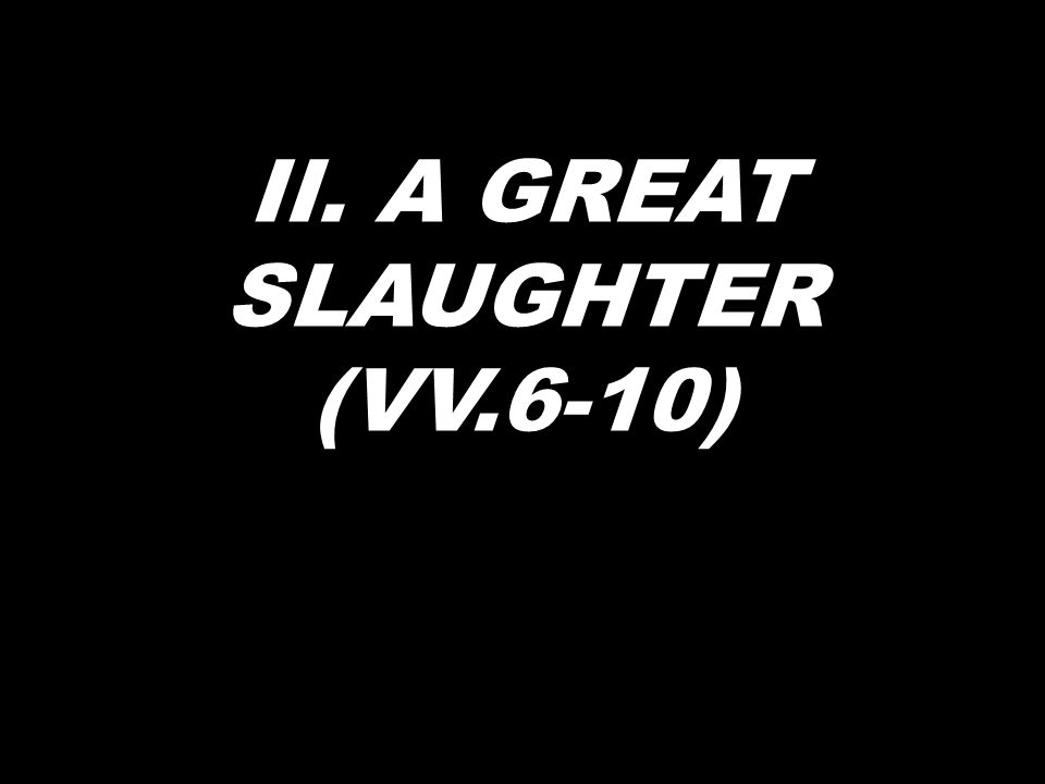 II. A GREAT SLAUGHTER (VV.6-10)