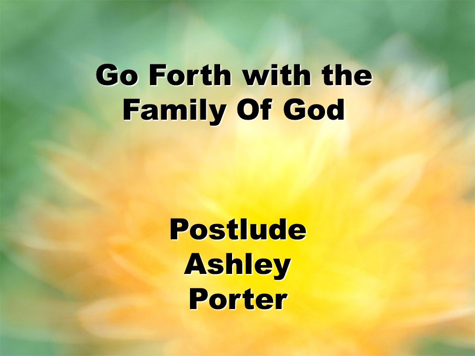 Go Forth with the Family Of God Postlude Ashley Porter