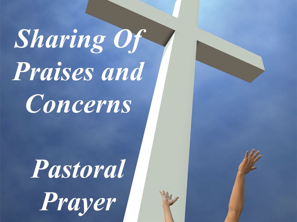 Sharing Of Praises and Concerns Pastoral Prayer