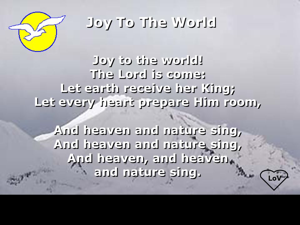 LoV Joy To The World Joy to the world.