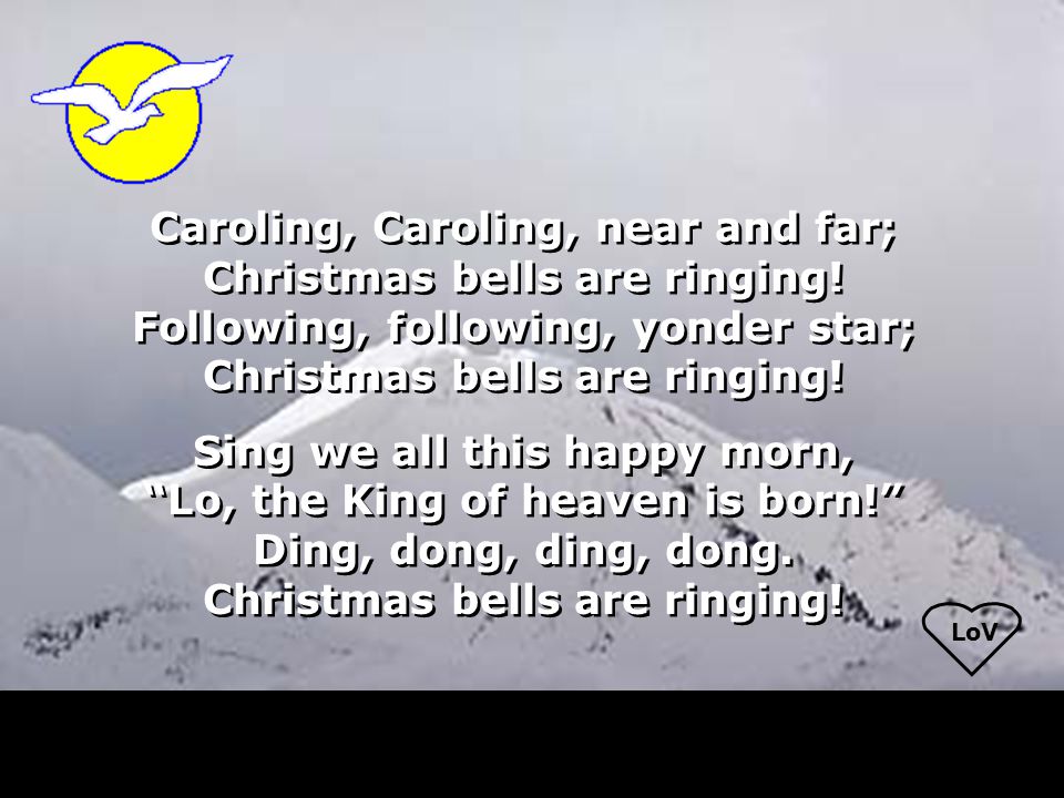 LoV Caroling, Caroling, near and far; Christmas bells are ringing.