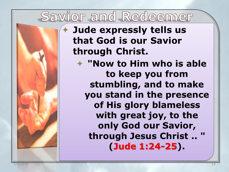  Jude expressly tells us that God is our Savior through Christ.
