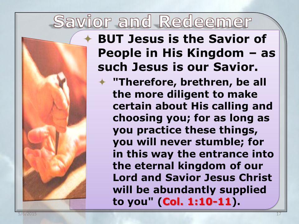  BUT Jesus is the Savior of People in His Kingdom – as such Jesus is our Savior.