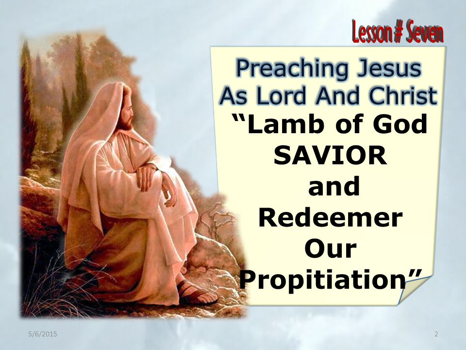 Lamb of God SAVIOR and Redeemer Our Propitiation 5/6/20152