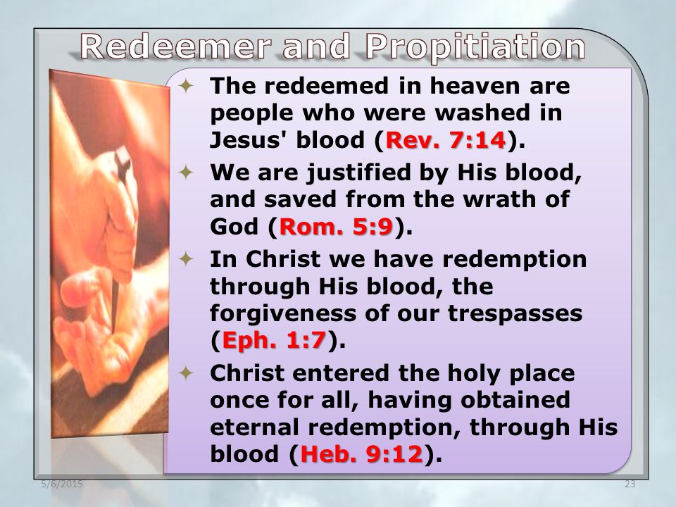 Rev. 7:14  The redeemed in heaven are people who were washed in Jesus blood (Rev.
