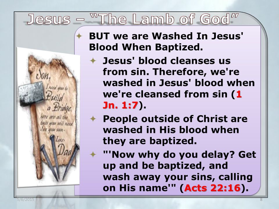  BUT we are Washed In Jesus Blood When Baptized.