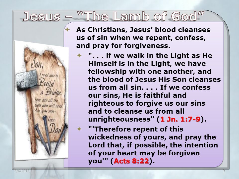  As Christians, Jesus’ blood cleanses us of sin when we repent, confess, and pray for forgiveness.