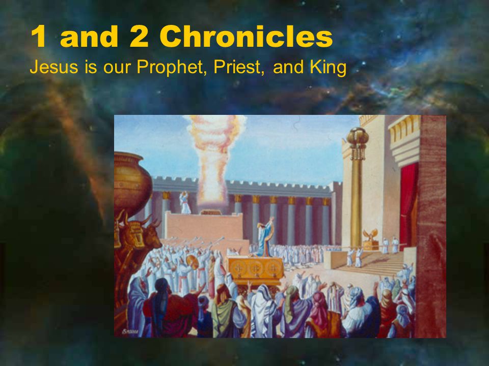 1 and 2 Chronicles Jesus is our Prophet, Priest, and King