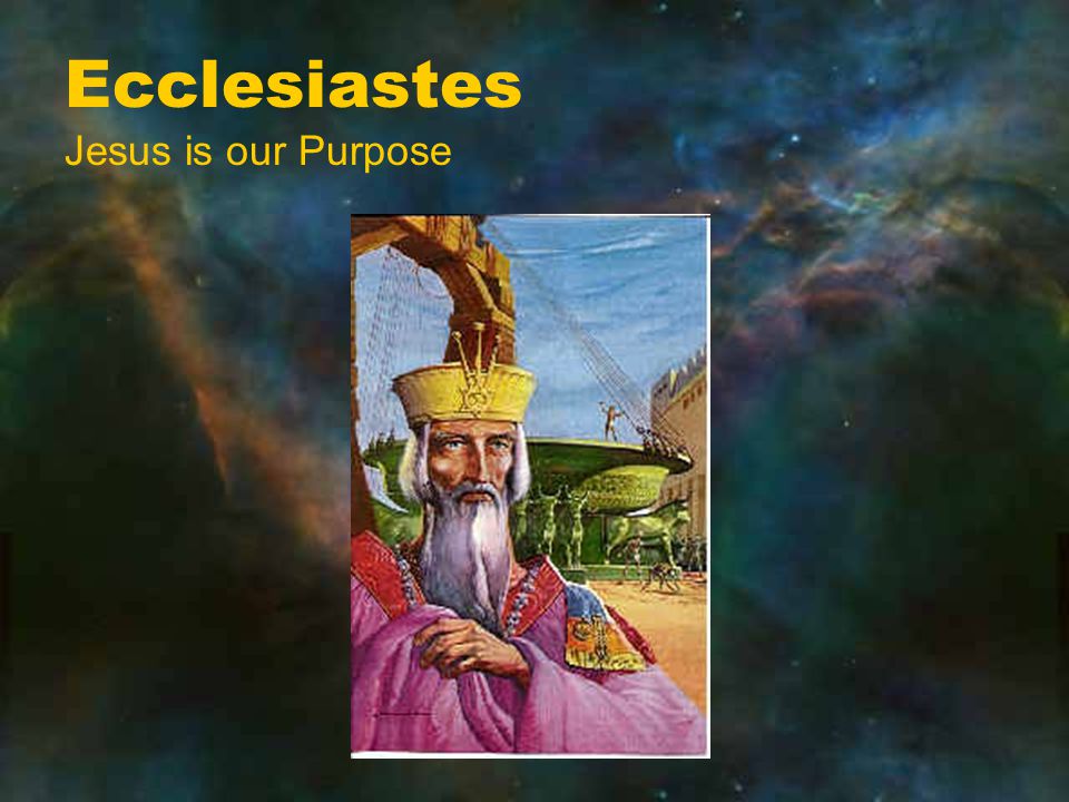 Ecclesiastes Jesus is our Purpose