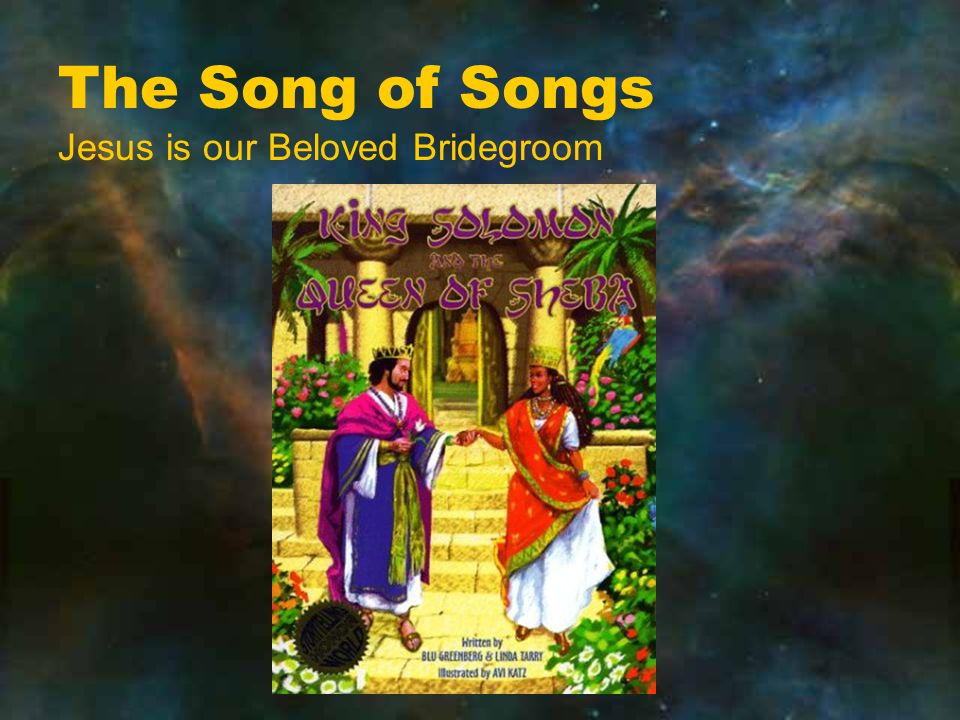 The Song of Songs Jesus is our Beloved Bridegroom
