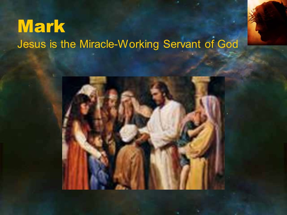 Mark Jesus is the Miracle-Working Servant of God