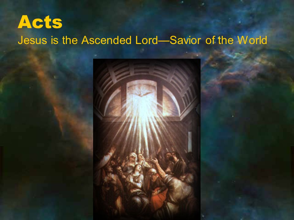 Acts Jesus is the Ascended Lord—Savior of the World
