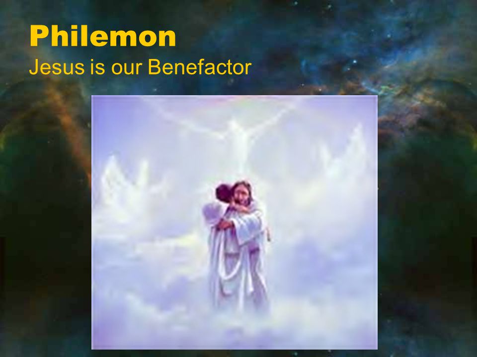 Philemon Jesus is our Benefactor